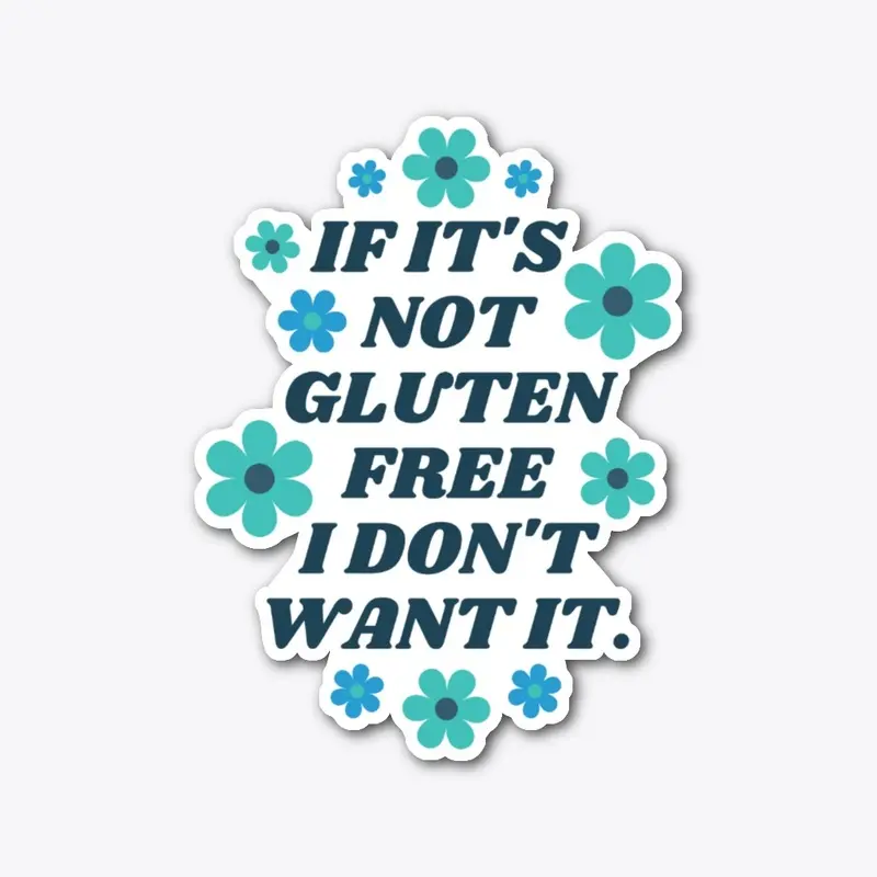 If It's Not Gluten Free I Don't Want It